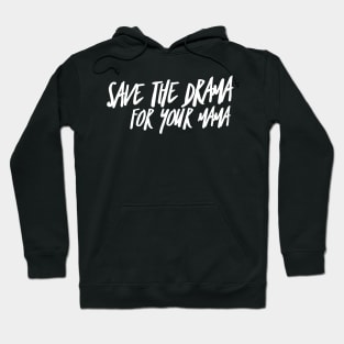 Save the Drama for your Mama (stacked WHT text) Hoodie